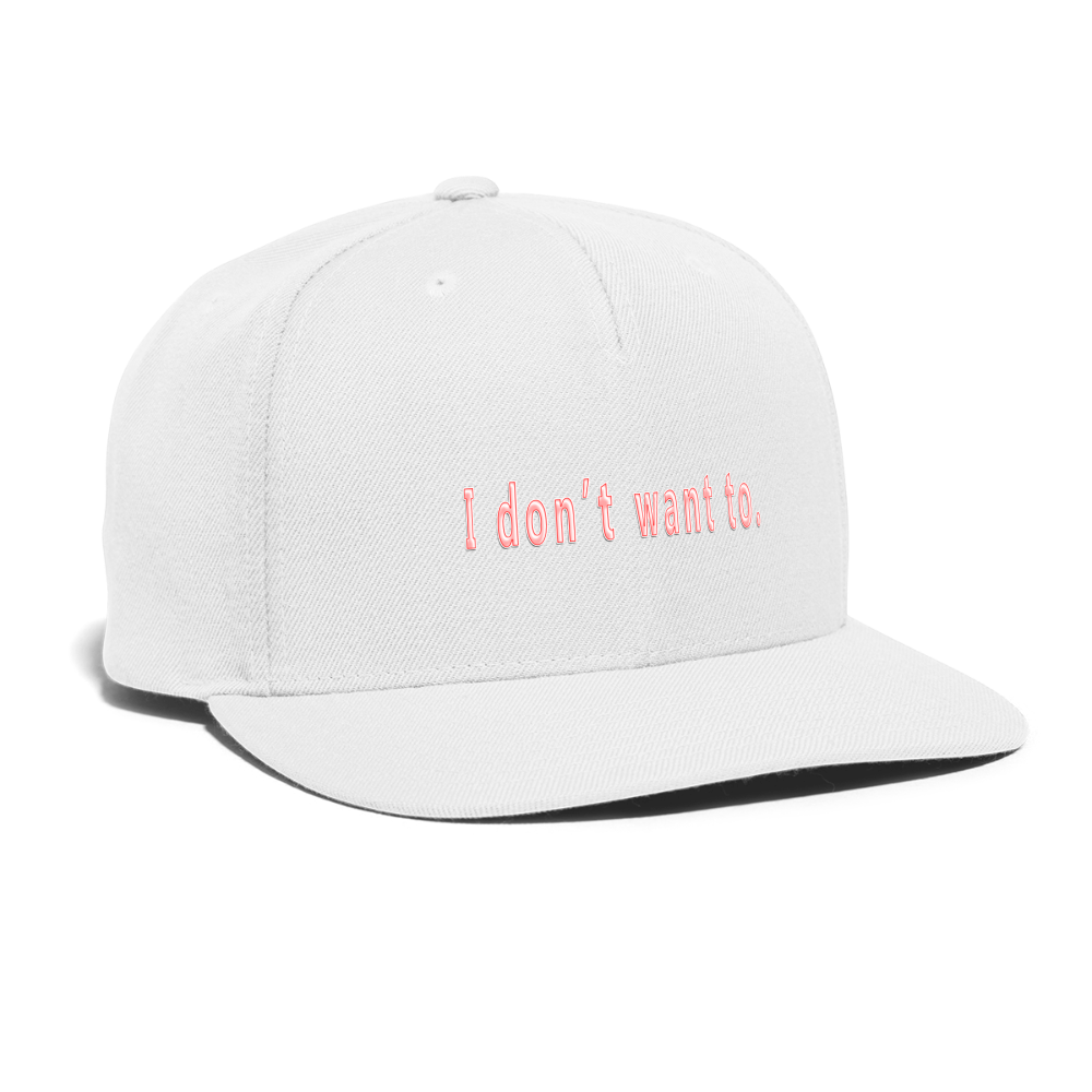 Don't Want To - Snapback Baseball Cap - white