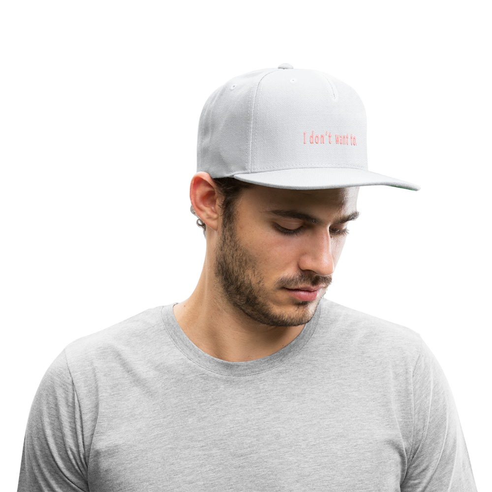 Don't Want To - Snapback Baseball Cap - white