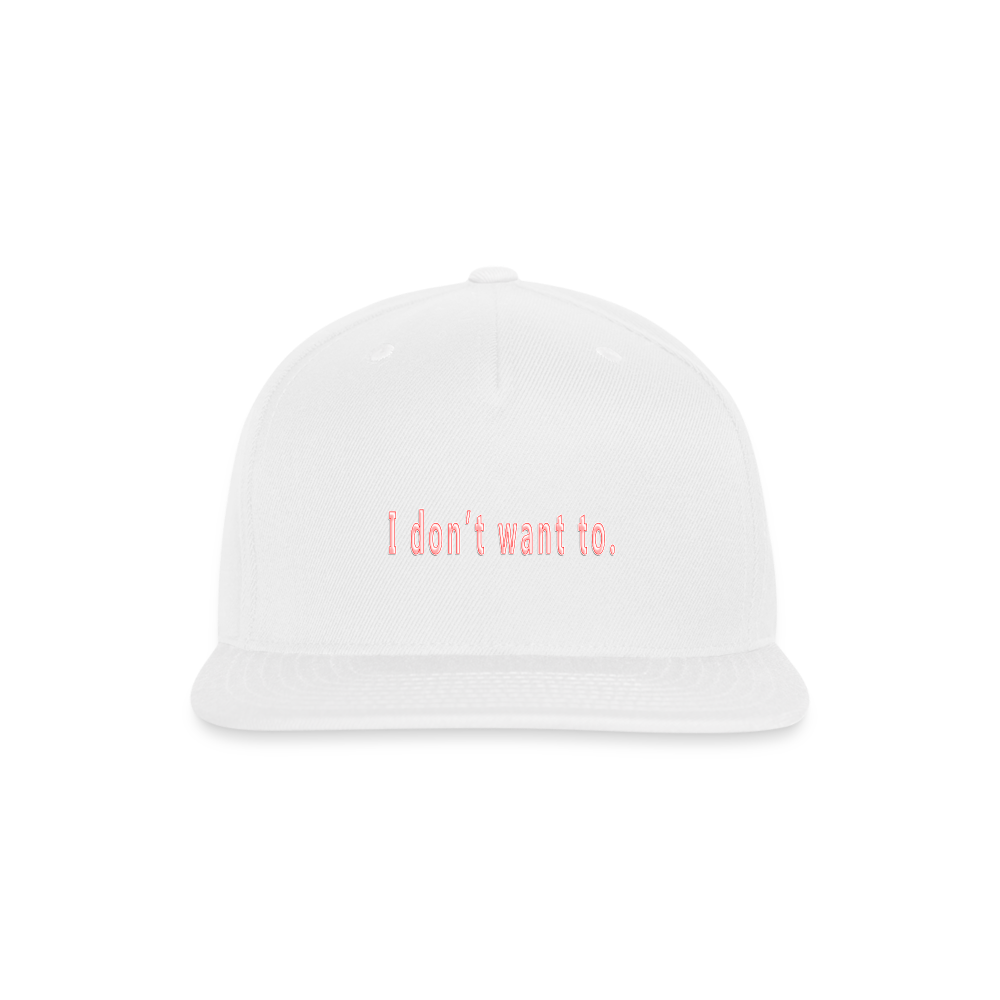 Don't Want To - Snapback Baseball Cap - white