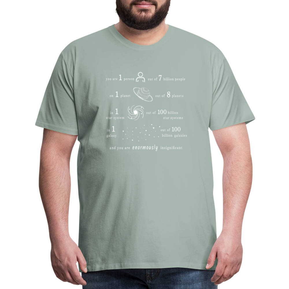 Insignificant - Unisex T-Shirt - steel green - “You are 1 person out of 7 billion people On 1 planet out of 8 planets In 1 star system out of 100 billion star systems In 1 galaxy out of 100 billion galaxies and you are enormously insignificant”