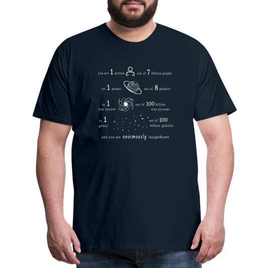 Insignificant - Unisex T-Shirt - deep navy - “You are 1 person out of 7 billion people On 1 planet out of 8 planets In 1 star system out of 100 billion star systems In 1 galaxy out of 100 billion galaxies and you are enormously insignificant”