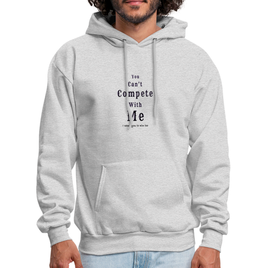 "You can't compete with me. I want you to win too." - Unisex Hoodie - ash