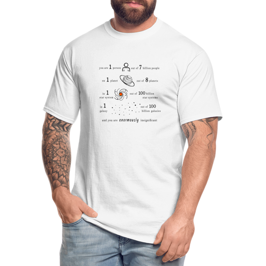 Insignificant - Tall T-Shirt - white - “You are 1 person out of 7 billion people On 1 planet out of 8 planets In 1 star system out of 100 billion star systems In 1 galaxy out of 100 billion galaxies and you are enormously insignificant”