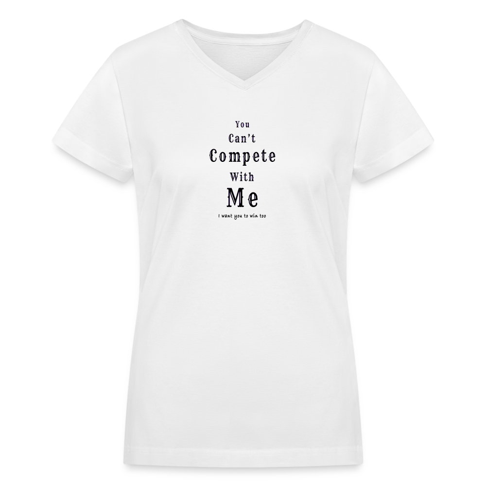 "You can't compete with me. I want you to win too."  - Women's V-Neck T-Shirt - white