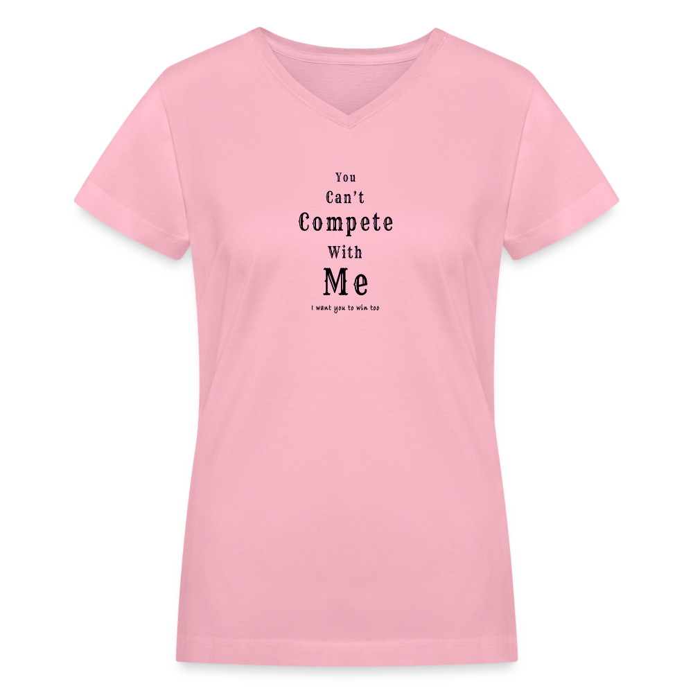 "You can't compete with me. I want you to win too."  - Women's V-Neck T-Shirt - pink