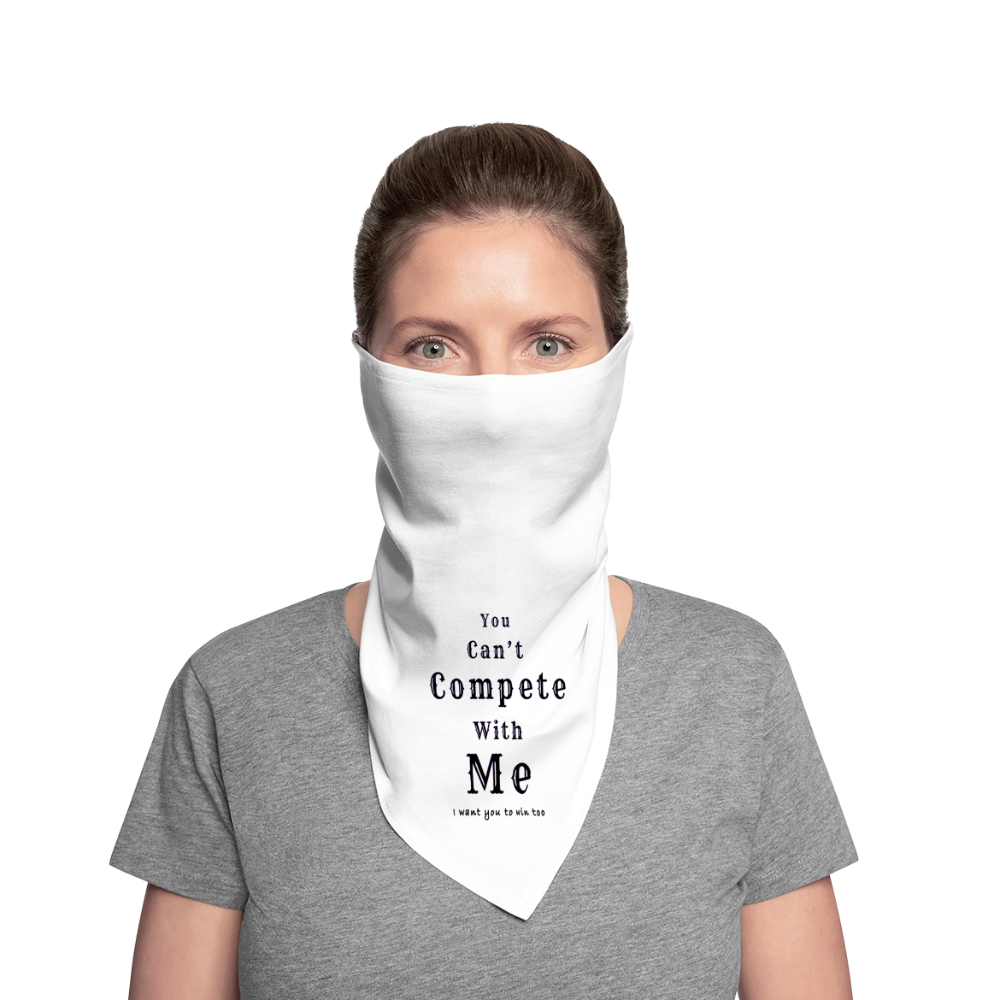 "You can't compete with me. I want you to win too." - Bandana - white