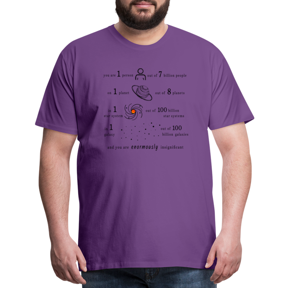Insignificant - Unisex T-Shirt - purple - “You are 1 person out of 7 billion people On 1 planet out of 8 planets In 1 star system out of 100 billion star systems In 1 galaxy out of 100 billion galaxies and you are enormously insignificant”