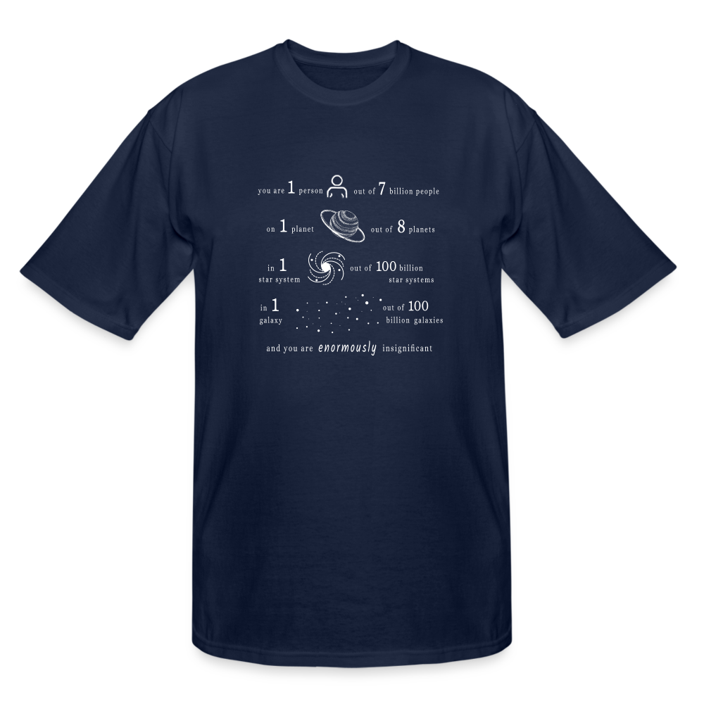 Insignificant - Tall T-Shirt - navy - “You are 1 person out of 7 billion people On 1 planet out of 8 planets In 1 star system out of 100 billion star systems In 1 galaxy out of 100 billion galaxies and you are enormously insignificant”
