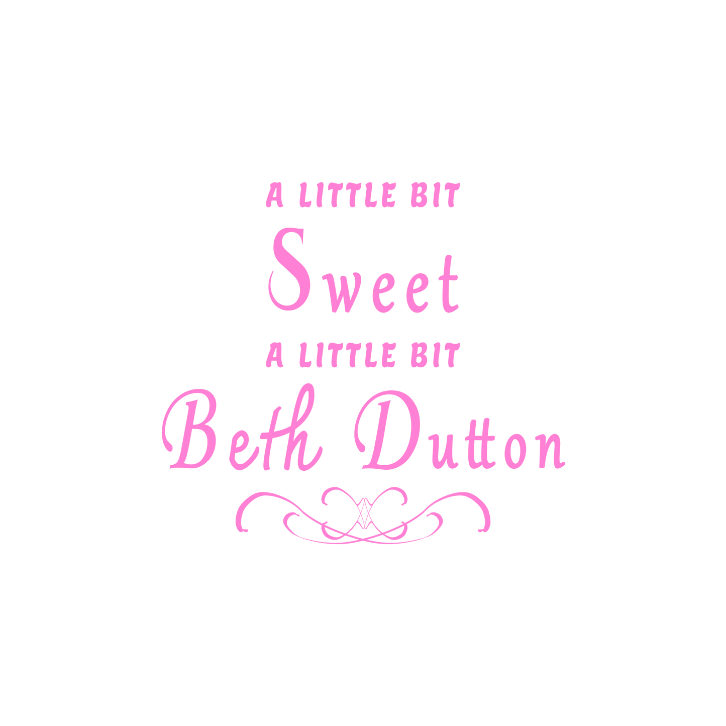 "A little bit sweet. A little bit Beth Dutton."