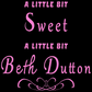 "A little bit sweet. A little bit Beth Dutton."