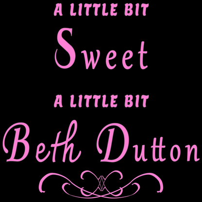 "A little bit sweet. A little bit Beth Dutton."