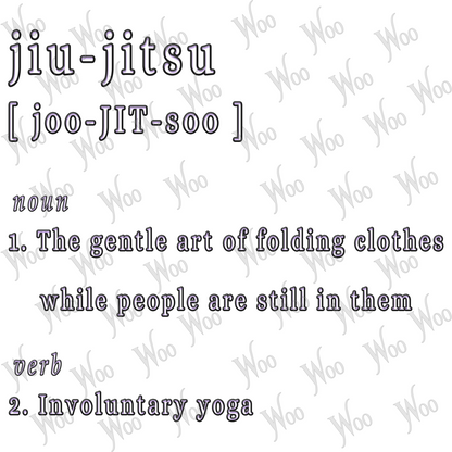 "jiu-jitsu  [ joo-JIT-soo ]  noun  The gentle art of folding clothes while people are still in them  verb  Involuntary yoga"