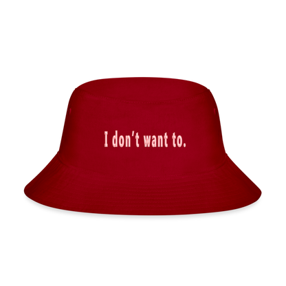 I don't want to. - Bucket Hat - red