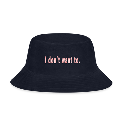 I don't want to. - Bucket Hat - navy