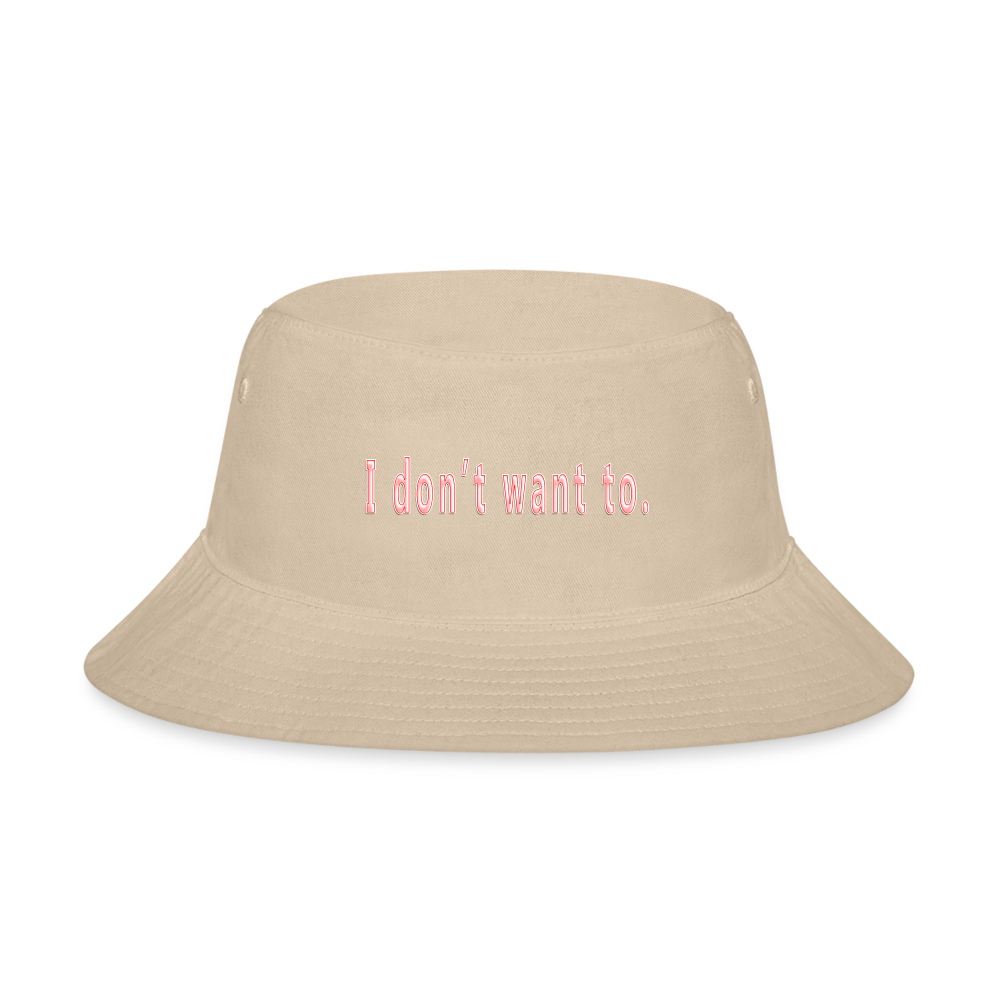 I don't want to. - Bucket Hat - cream