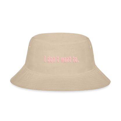 I don't want to. - Bucket Hat - cream