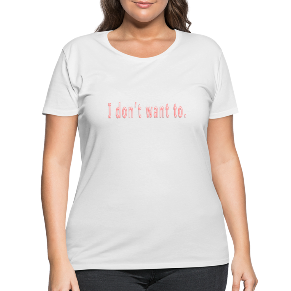 I don't  want to - Women’s Curvy T-Shirt - white