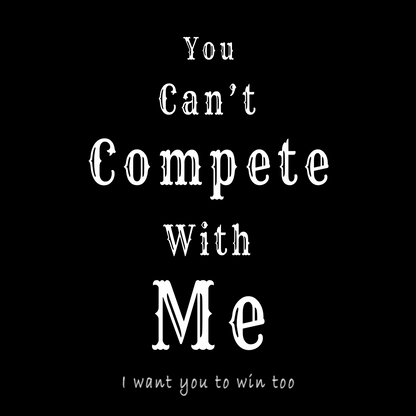 "You can't compete with me. I want you to win too." 