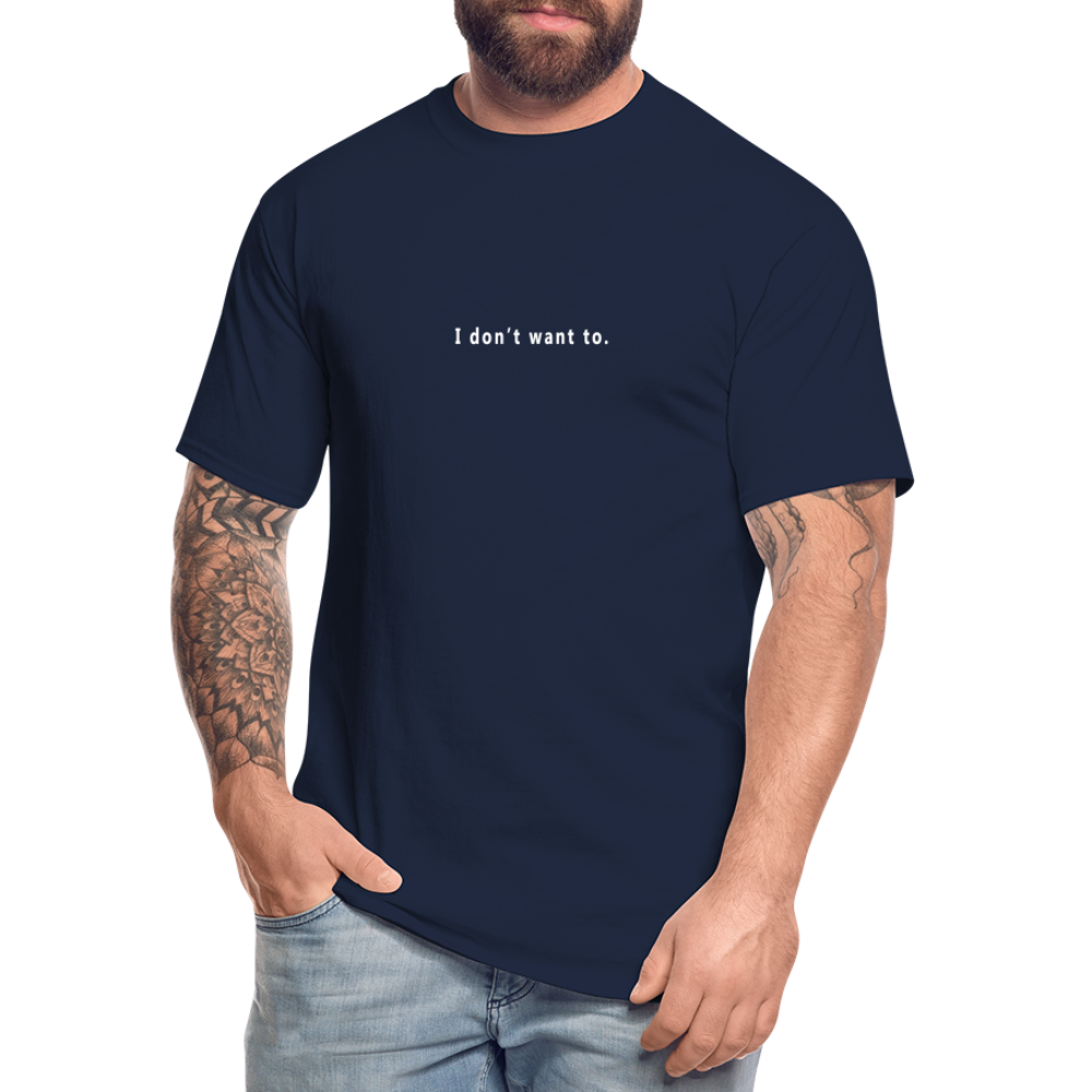 I don't want to. - Tall T-Shirt - navy
