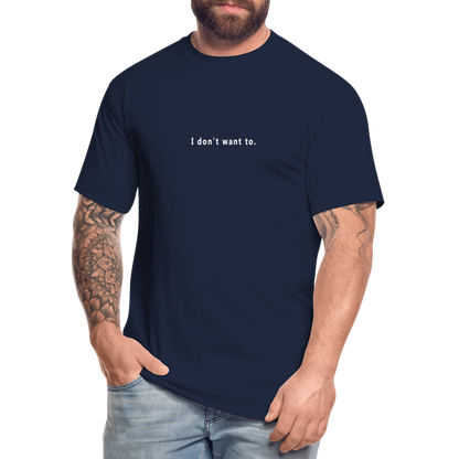 I don't want to. - Tall T-Shirt - navy