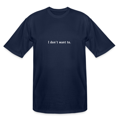 I don't want to. - Tall T-Shirt - navy