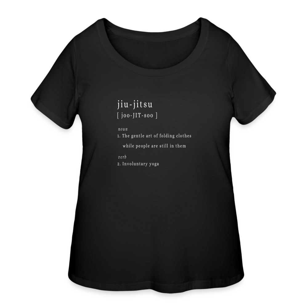 "jiu-jitsu [ joo-JIT-soo ] noun 1. The gentle art of folding clothes while people are still in them verb 2. Involuntary yoga"  - Women’s Curvy T-Shirt - black