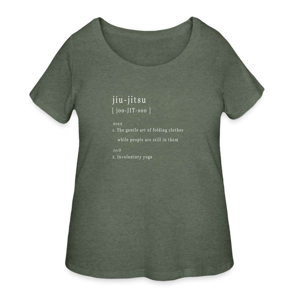 "jiu-jitsu [ joo-JIT-soo ] noun 1. The gentle art of folding clothes while people are still in them verb 2. Involuntary yoga" - Women’s Curvy T-Shirt - heather military green