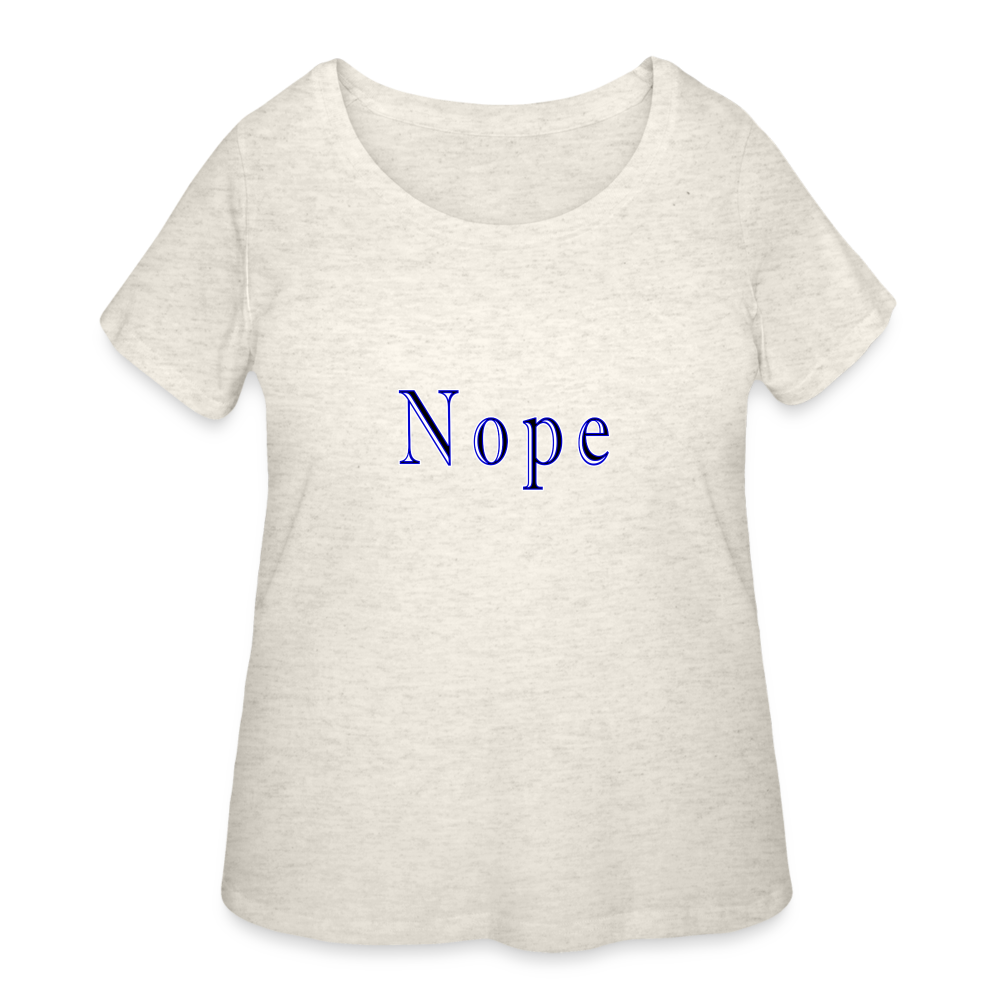 Nope - Women’s Curvy T-Shirt - heather oatmeal