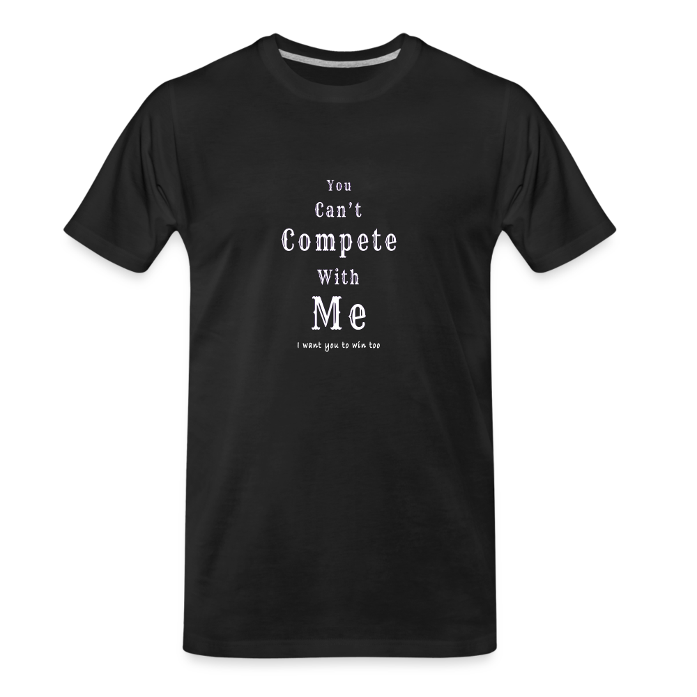 "You can't compete with me. I want you to win too."  - Unisex T-Shirt - black