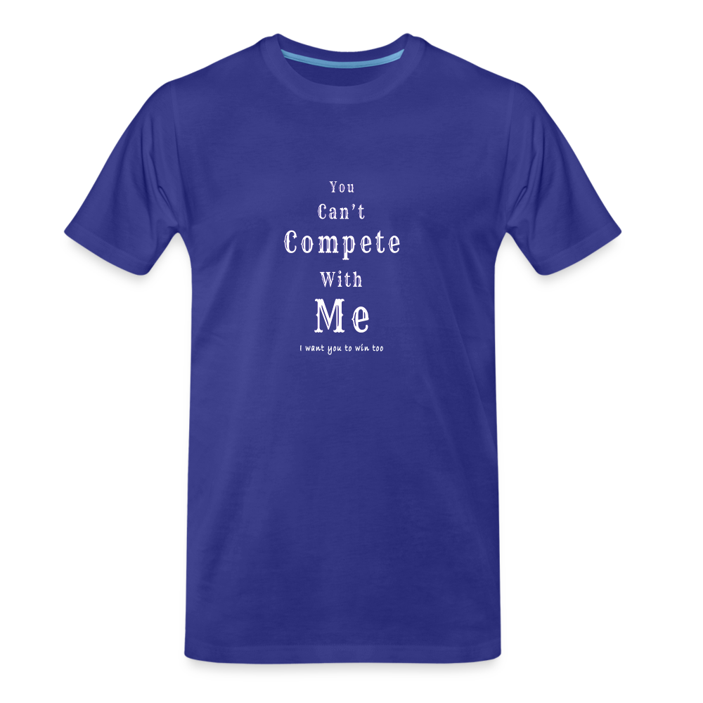 "You can't compete with me. I want you to win too."  - Unisex T-Shirt - royal blue