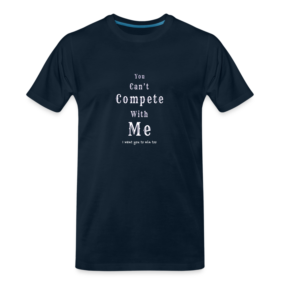 "You can't compete with me. I want you to win too."  - Unisex T-Shirt - deep navy