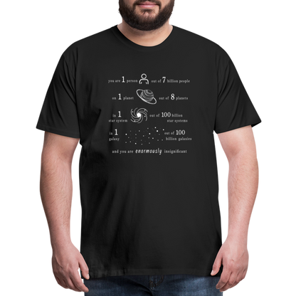 Insignificant - Unisex T-Shirt - black - “You are 1 person out of 7 billion people On 1 planet out of 8 planets In 1 star system out of 100 billion star systems In 1 galaxy out of 100 billion galaxies and you are enormously insignificant”