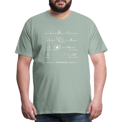 Insignificant - Unisex T-Shirt - steel green - “You are 1 person out of 7 billion people On 1 planet out of 8 planets In 1 star system out of 100 billion star systems In 1 galaxy out of 100 billion galaxies and you are enormously insignificant”