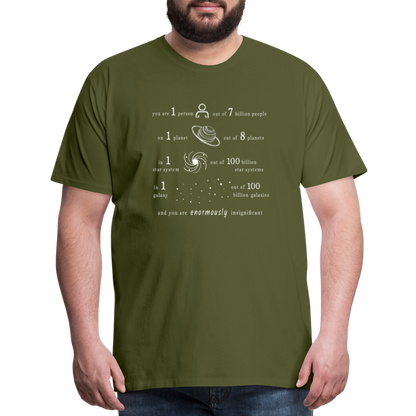 Insignificant - Unisex T-Shirt - olive green - “You are 1 person out of 7 billion people On 1 planet out of 8 planets In 1 star system out of 100 billion star systems In 1 galaxy out of 100 billion galaxies and you are enormously insignificant”