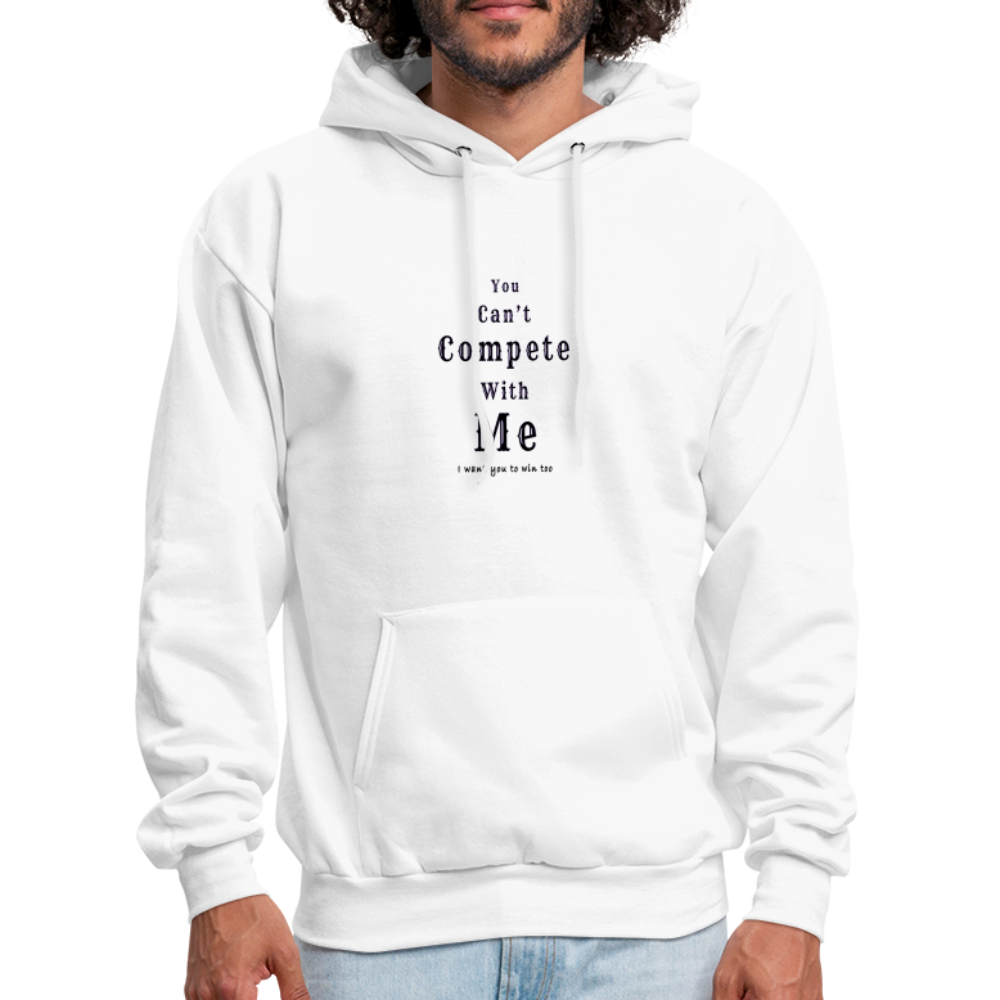 "You can't compete with me. I want you to win too."  - Unisex Hoodie - white
