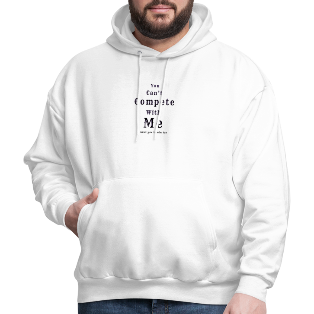 "You can't compete with me. I want you to win too."  - Unisex Hoodie - white