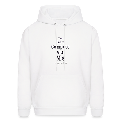 "You can't compete with me. I want you to win too."  - Unisex Hoodie - white