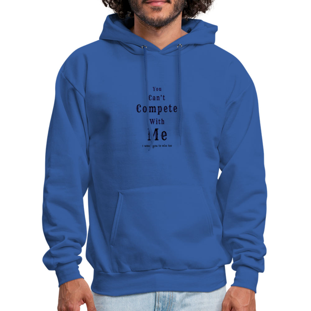 "You can't compete with me. I want you to win too."  - Unisex Hoodie - royal blue