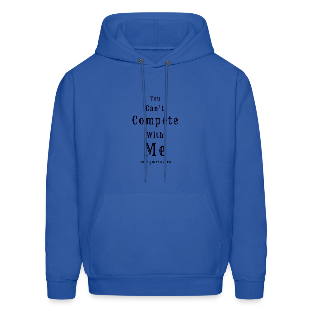 "You can't compete with me. I want you to win too."  - Unisex Hoodie - royal blue
