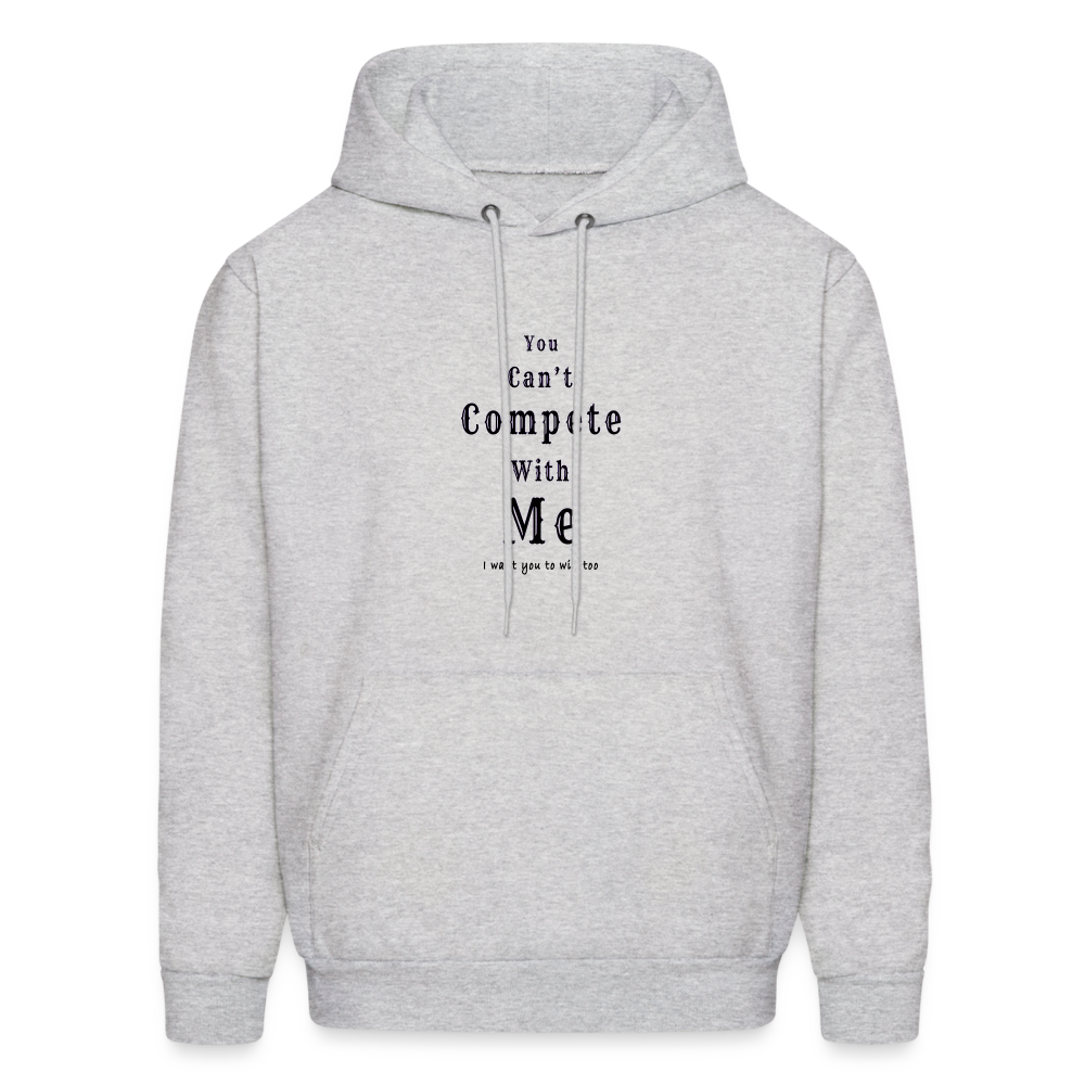 "You can't compete with me. I want you to win too."  - Unisex Hoodie - ash 