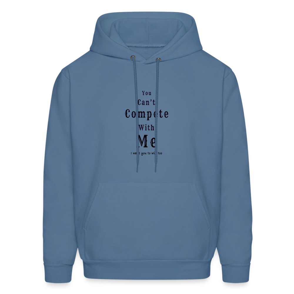 "You can't compete with me. I want you to win too."  - Unisex Hoodie - denim blue