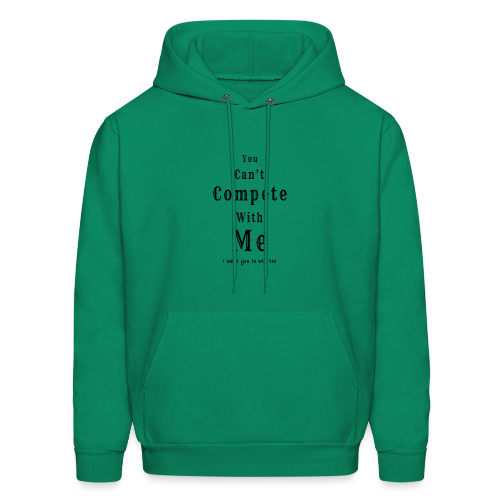 "You can't compete with me. I want you to win too."  - Unisex Hoodie - kelly green