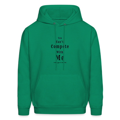 "You can't compete with me. I want you to win too."  - Unisex Hoodie - kelly green