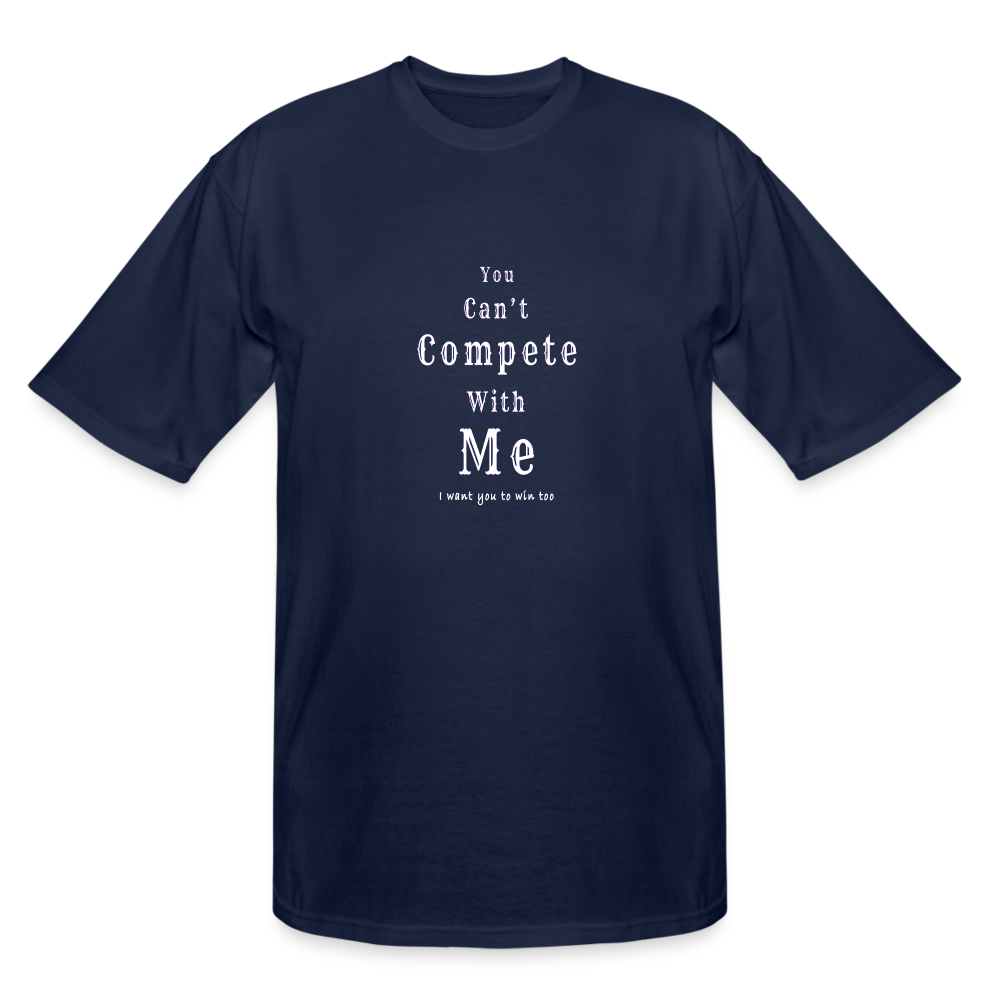 "You can't compete with me. I want you to win too."  -  Tall T-Shirt - navy