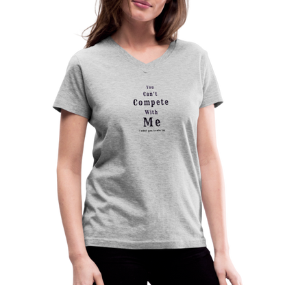"You can't compete with me. I want you to win too."  - Women's V-Neck T-Shirt - grey