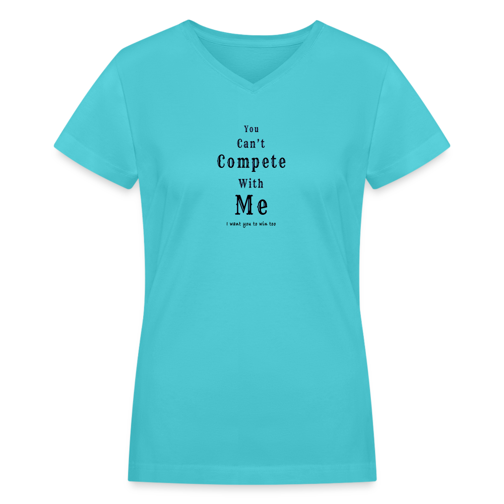 "You can't compete with me. I want you to win too."  - Women's V-Neck T-Shirt - aqua