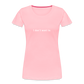 "I don't want to." -  Women's T-Shirt - Responsibly Sourced - pink with white letters