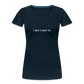 "I don't want to." -  Women's T-Shirt - Responsibly Sourced - navy
