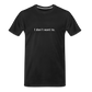 "I don't want to." - Unisex T-Shirt - black