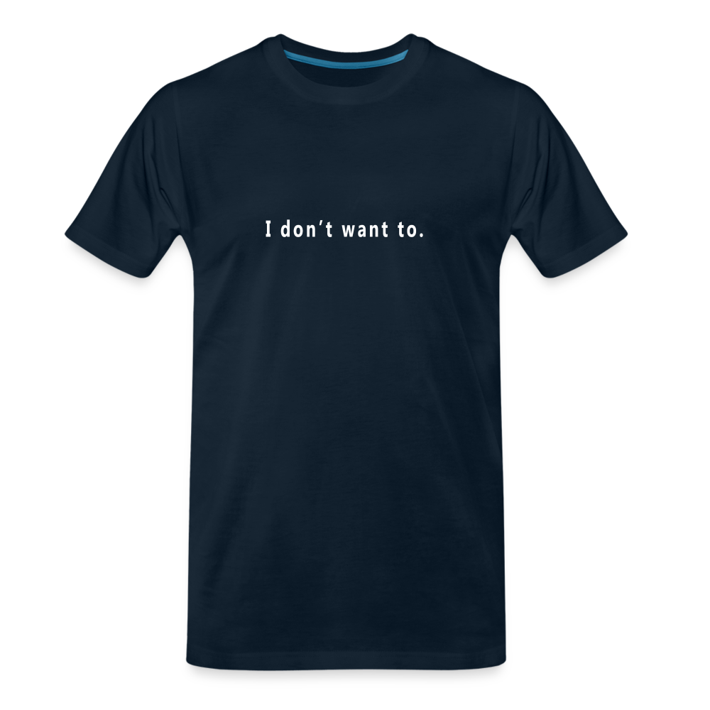 "I don't want to." - Unisex T-Shirt - navy